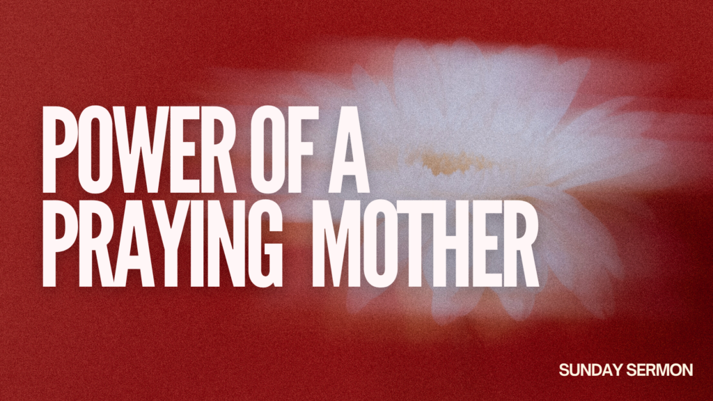 Mother’s Day Message: Power of a Praying Mother